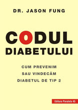 Încarcă imaginea în vizualizatorul Galerie, Codul diabetului Cum prevenim sau vindecam diabetul de tip 2 - Fung Jason