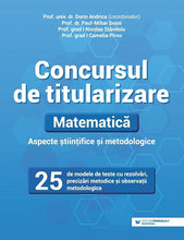 Încarcă imaginea în vizualizatorul Galerie, Concursul de titularizare. Matematica. Aspecte stiintifice si metodice. 25 de modele de teste cu rezolvari, precizari metodice si observatii metodologice - Dorin Andrica, Camelia Pirvu, Nicolae Staniloiu, Paul Mihai Susoi