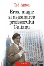 Încarcă imaginea în vizualizatorul Galerie, Eros, magie si asasinarea profesorului Culianu - Ted Anton
