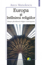 Încarcă imaginea în vizualizatorul Galerie, Europa si intilnirea religiilor - Anca Manolescu