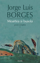 Încarcă imaginea în vizualizatorul Galerie, Moartea si busola. Proza completa 1 - Jorge Luis Borges