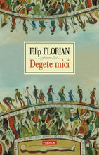 Încarcă imaginea în vizualizatorul Galerie, Degete mici - Filip Florian