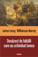 Încarcă imaginea în vizualizatorul Galerie, Douazeci de batalii care au schimbat lumea, James Lacey, Williamson Murray