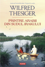 Încarcă imaginea în vizualizatorul Galerie, Printre arabii din sudul Irakului - Wilfred Thesiger