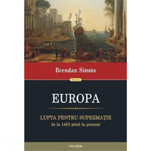 Încarcă imaginea în vizualizatorul Galerie, Europa. Lupta pentru suprematie - Brendan Simms
