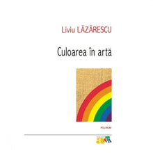 Încarcă imaginea în vizualizatorul Galerie, Culoarea in arta - Liviu Lazarescu
