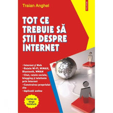 Încarcă imaginea în vizualizatorul Galerie, Tot ce trebuie sa stii despre Internet - Traian Anghel