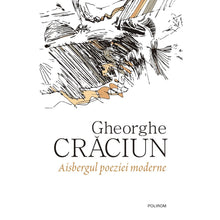 Încarcă imaginea în vizualizatorul Galerie, Aisbergul poeziei moderne - Gheorghe Craciun