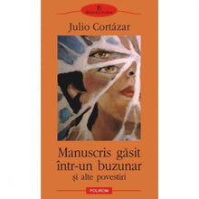 Încarcă imaginea în vizualizatorul Galerie, Manuscris gasit intr-un buzunar si alte povestiri - Julio Cortazar