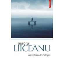 Încarcă imaginea în vizualizatorul Galerie, A?teptarea Penelopei, Aurora Liiceanu