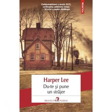 Încarcă imaginea în vizualizatorul Galerie, Du-te si pune un strajer - Harper Lee