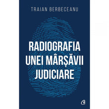 Încarcă imaginea în vizualizatorul Galerie, Radiografia unei marsavii judiciare, Traian Berbeceanu