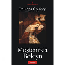 Încarcă imaginea în vizualizatorul Galerie, Mostenirea Boleyn - Philippa Gregory