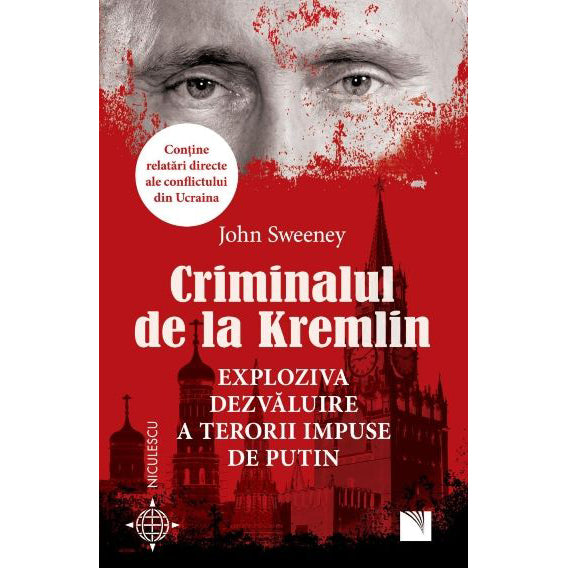 Criminalul de la Kremlin. Exploziva dezvaluire a terorii impuse de Putin, John Sweeney