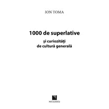 Încarcă imaginea în vizualizatorul Galerie, 1000 de superlative si curiozitati de cultura generala, Ion Toma
