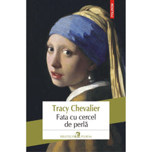 Încarcă imaginea în vizualizatorul Galerie, Fata cu cercel de perla - Tracy Chevalier (editia 2018)