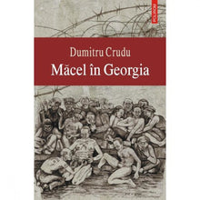 Încarcă imaginea în vizualizatorul Galerie, Macel in Georgia - Dumitru Crudu