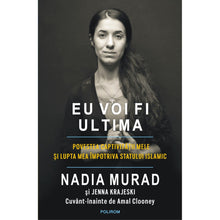 Încarcă imaginea în vizualizatorul Galerie, Eu voi fi ultima. Povestea captivitatii mele si lupta mea impotriva Statului Islamic (editia 2019), Nadia Murad , Jenna Krajeski , Amal Clooney