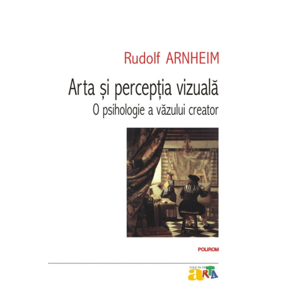 Arta si perceptia vizuala: o psihologie a vazului creator - Rudolf Arnheim