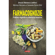 Încarcă imaginea în vizualizatorul Galerie, Farmacognozie. Produse vegetale cu substante bioactive, Ursula Stanescu, Monica Hancianu, Cerasela Elena Gird
