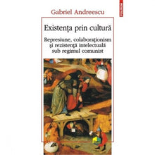 Încarcă imaginea în vizualizatorul Galerie, Existenta prin cultura. Represiune - Gabriel Andreescu