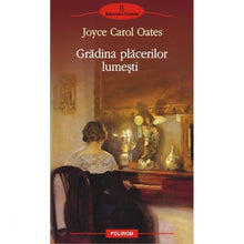Încarcă imaginea în vizualizatorul Galerie, Gradina placerilor lumesti - Joyce Carol Oates