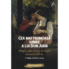 Încarcă imaginea în vizualizatorul Galerie, Cea mai frumoasa iubire a lui Don Juan. Antologia nuvelelor franceze de dragoste din sec. al XIX- lea - Octavian Soviany