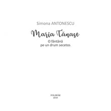 Încarcă imaginea în vizualizatorul Galerie, Maria Tanase. O fantana pe un drum secetos, Simona Antonescu