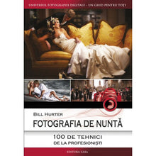 Încarcă imaginea în vizualizatorul Galerie, Fotografia de nunta - 100 de tehnici de la profestionisti - Bill Hurter