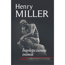 Încarcă imaginea în vizualizatorul Galerie, Intelepciunea inimii - Henry Miller
