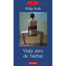 Încarcă imaginea în vizualizatorul Galerie, Viata mea de barbat - Philip Roth