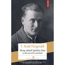 Încarcă imaginea în vizualizatorul Galerie, M-as omori pentru tine si alte povestiri pierdute, F. Scott Fitzgerald