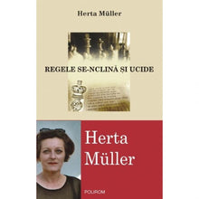 Încarcă imaginea în vizualizatorul Galerie, Regele se-nclina si ucide - Herta Muller
