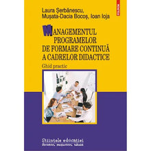 Încarcă imaginea în vizualizatorul Galerie, Managementul programelor de formare continua a cadrelor didactice. Ghid practic, Laura?Serbanescu ,?Musata-Dacia?Bocos ,?Ioan?Ioja