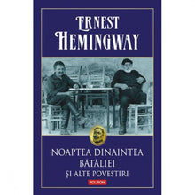 Încarcă imaginea în vizualizatorul Galerie, Noaptea dinaintea bataliei si alte povestiri - Ernest Hemingway