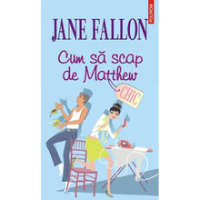 Încarcă imaginea în vizualizatorul Galerie, Cum sa scap de Matthew - Jane Fallon