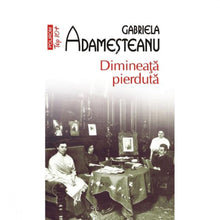 Încarcă imaginea în vizualizatorul Galerie, Dimineata pierduta - Gabriela Adamesteanu