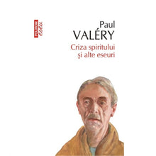 Încarcă imaginea în vizualizatorul Galerie, Criza spiritului si alte eseuri. Ed. 2016 - Paul Valery