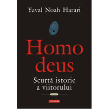 Încarcă imaginea în vizualizatorul Galerie, Homo deus. Scurta istorie a viitorului, Yuval Noah?Harari