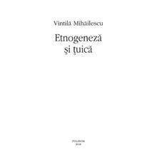 Încarcă imaginea în vizualizatorul Galerie, Etnogeneza si tuica - Vintila Mihailescu