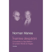 Încarcă imaginea în vizualizatorul Galerie, Inaintea despartirii. Convorbire cu Saul Bellow - Norman Manea