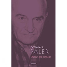 Încarcă imaginea în vizualizatorul Galerie, Drumuri prin memorie - Octavian Paler