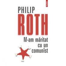 Încarcă imaginea în vizualizatorul Galerie, M-am maritat cu un comunist Ed.2012 - Philip Roth