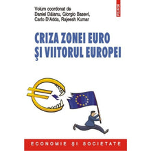 Încarcă imaginea în vizualizatorul Galerie, Criza zonei euro si viitorul Europei - Daniel Daianu, Giorgio Basevi et al.