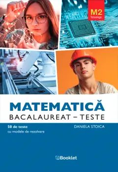 Matematica M2 Tehnologic Bacalaureat Teste, Daniela Stoica
