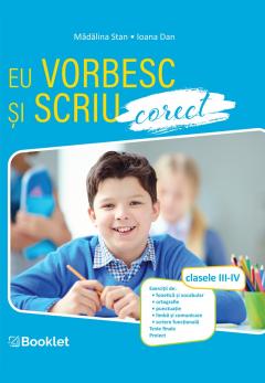 Eu vorbesc si scriu corect. Clasele III-IV, Madalina Stan