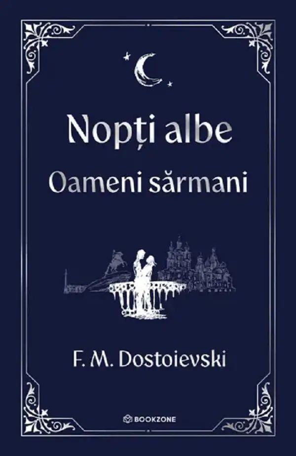 Nopti Albe. Oameni Sarmani - F. M. Dostoievski
