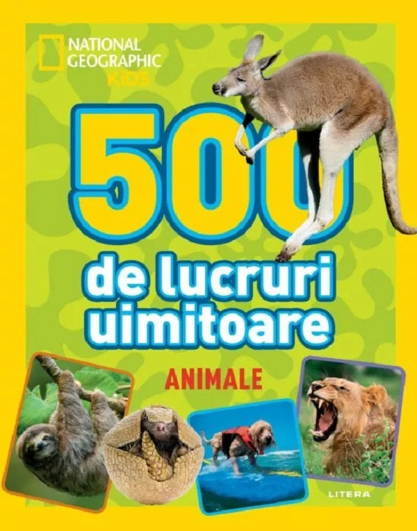National Geographic Kids. 500 de lucruri uimitoare. Animale, National Geographic