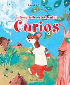 Intamplarile detectivului Curios - Claudia Groza