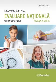 Matematica - Ghid complet pentru Evaluarea Nationala - clasa a VIII-a - Daniela Stoica
